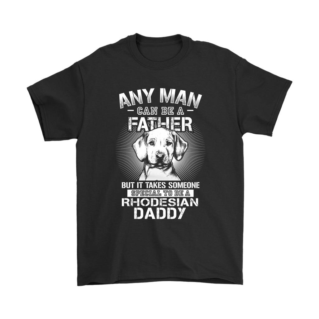 Any Man Can Be A Father Tshirt, Rhodesian Dog T-Shirt, Rhodesian Daddy Shirt, Father Day Gift, T Shirt For Men